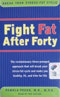 Fight Fat After Forty written by Pamela Peeke MD, MPH performed by Pamela Peeke MD, MPH on Cassette (Abridged)